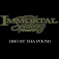 Dro by tha Pound von Immortal Soldierz