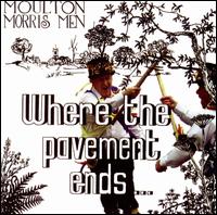 Where the Pavement Ends von Moulton Morris Men