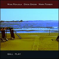 Ball Play: Free Jazz Improvisations and Compositions von Mika Pohjola