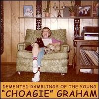 Demented Ramblings of Young "Choagie" Graham von David Graham