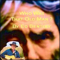 Who Was That Old Man von Ed Bentley