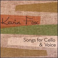 Songs for Cello & Voice von Kevin Fox