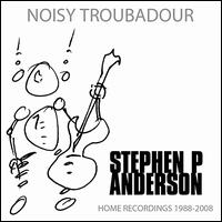 Noisy Troubadour von Stephen P. Anderson