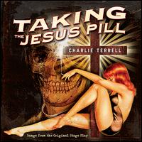 Taking the Jesus Pill von Charlie Terrell