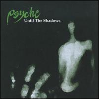 Until the Shadows von Psyche