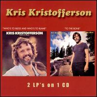 Who's to Bless and Who's to Blame/To the Bone von Kris Kristofferson