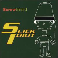 Screwtinized von Slick Idiot