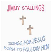 Songs for Jesus Born to Follow Him von Jimmy Stallings