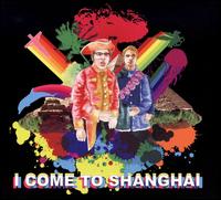 I Come to Shanghai von I Come to Shanghai