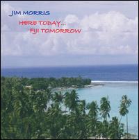 Here Today...Fiji Tomorrow von Jim Morris