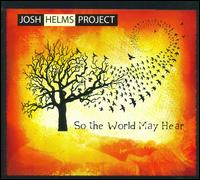 So the World May Hear von Josh Helms