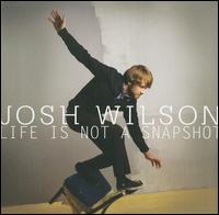 Life Is Not a Snapshot von Josh Wilson