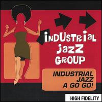 Industrial Jazz a Go Go! von The Industrial Jazz Group