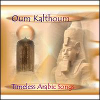 Timeless Arabic Songs and Endless Love from the Queen of Arabic Music von Umm Kulthum