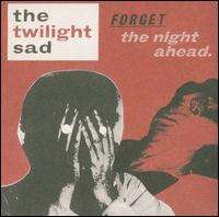 Forget the Night Ahead von The Twilight Sad