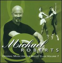 Original Music for the Ballet Class, Vol. 7 von Michael Roberts