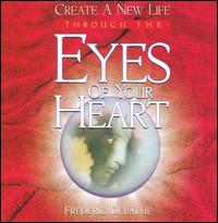 Create a New Life Through the Eyes of Your Heart von Frederic Delarue